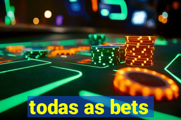 todas as bets